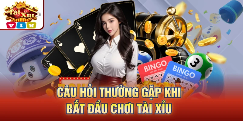 Câu hỏi thường gặp khi bắt đầu chơi tài xỉu