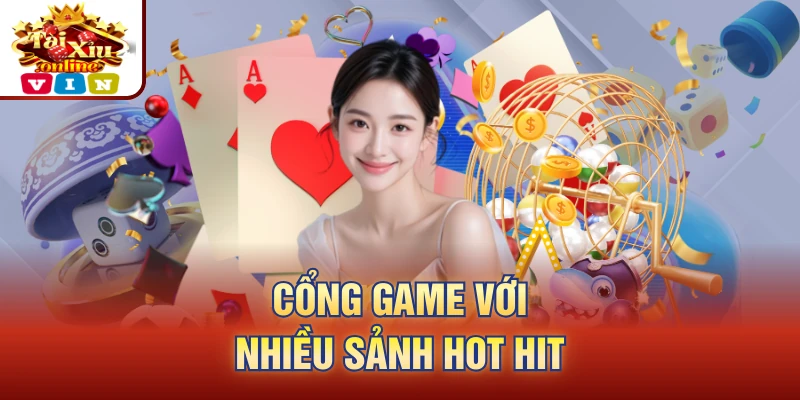 Cổng game với nhiều sảnh hot hit