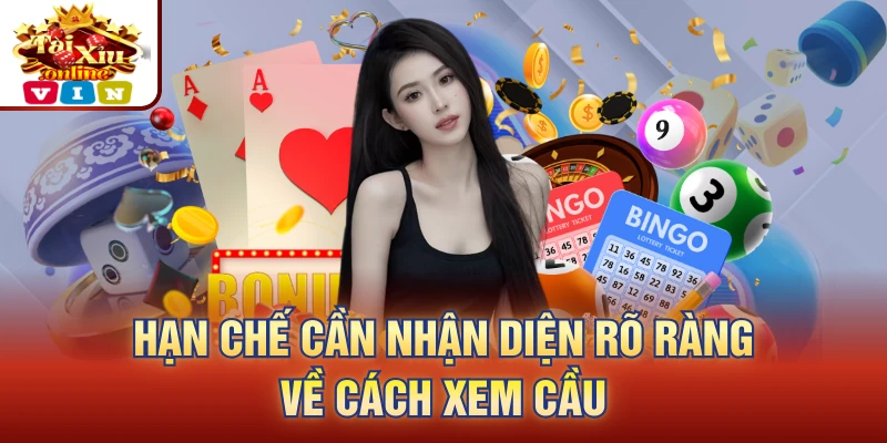 Hạn chế cần nhận diện rõ ràng về cách xem cầu