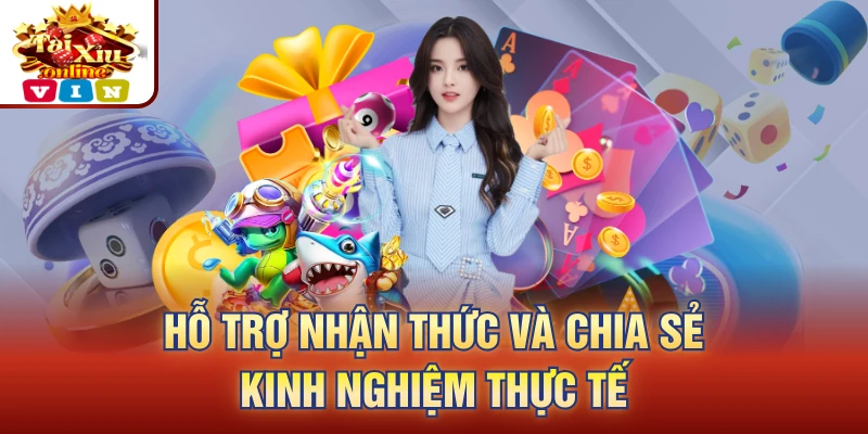 Hỗ trợ nhận thức và chia sẻ kinh nghiệm thực tế