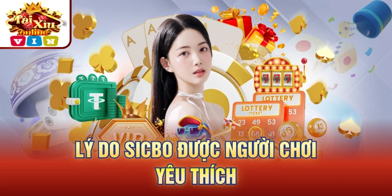 Lý do Sicbo được người chơi yêu thích