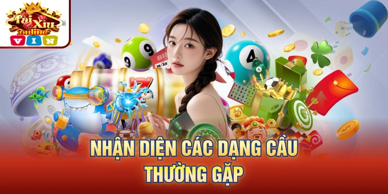 Nhận diện các dạng cầu thường gặp