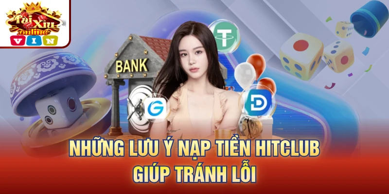 Những lưu ý nạp tiền Hitclub giúp tránh lỗi