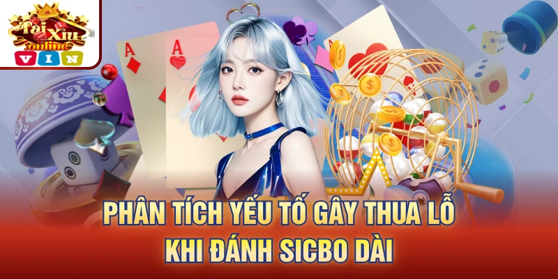 Phân tích yếu tố gây thua lỗ khi đánh sicbo dài