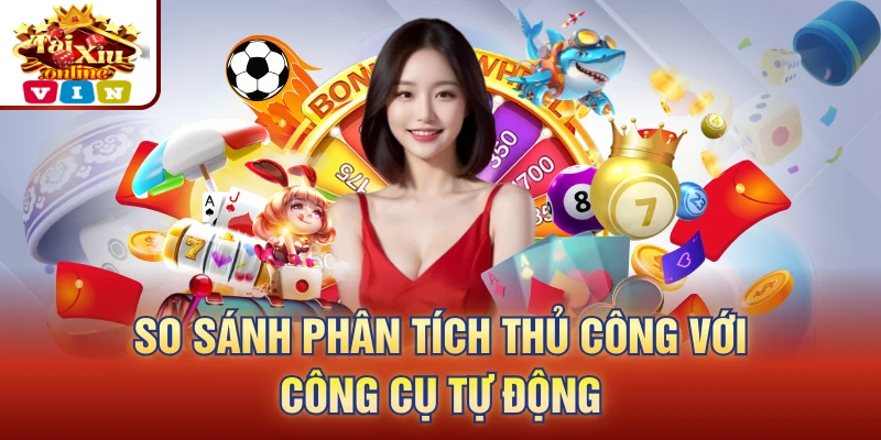 So sánh phân tích thủ công với công cụ tự động