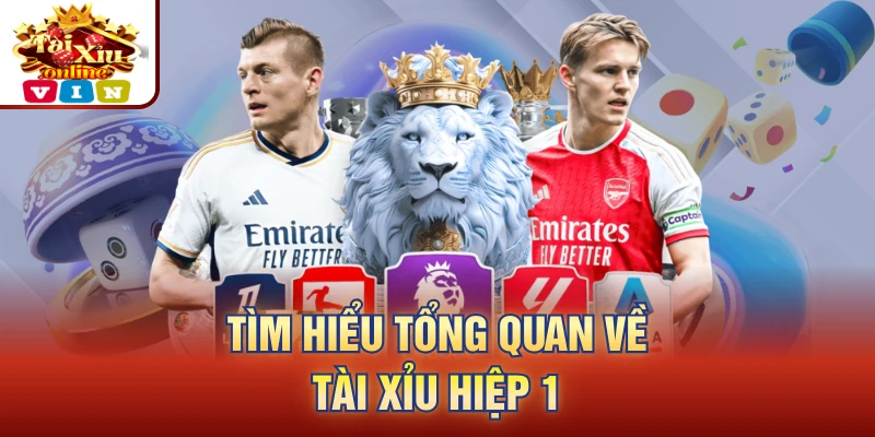 Tìm hiểu tổng quan về tài xỉu hiệp 1